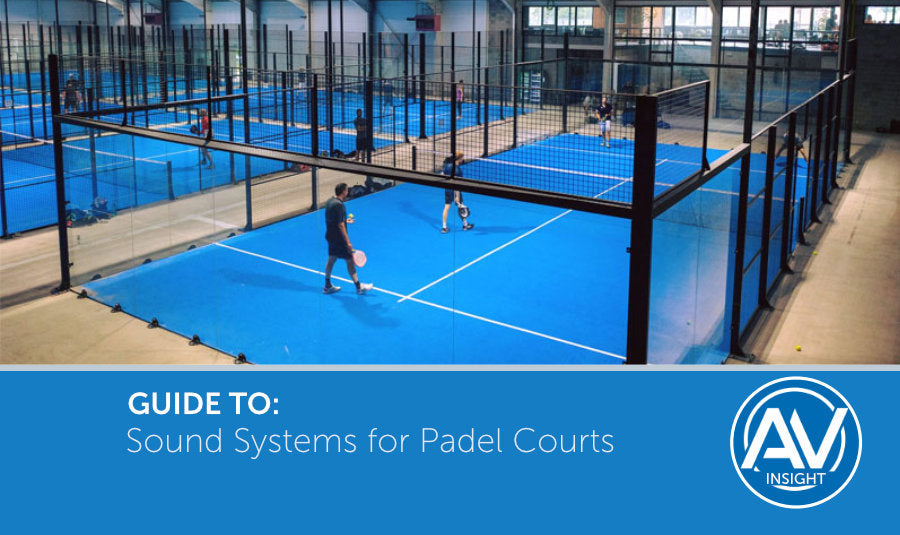 Guide to Sound Systems for Padel Courts & Leisure Facilities