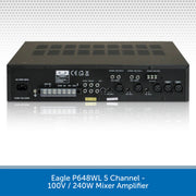 Eagle P648WL 5 Channel - 100V / 240W Mixer Amplifier